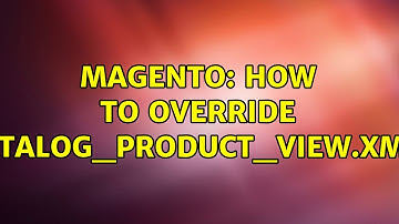 Magento: How to override catalog_product_view.xml?