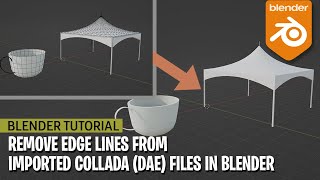 How to Remove Edge Lines When Importing Collada (.dae) Files from 3D warehouse Sketchup to Blender