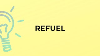 What is the meaning of the word REFUEL