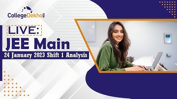 JEE Main 24 January 2023 Question Paper Analysis (Shift 1) - LIVE Session| CollegeDekho