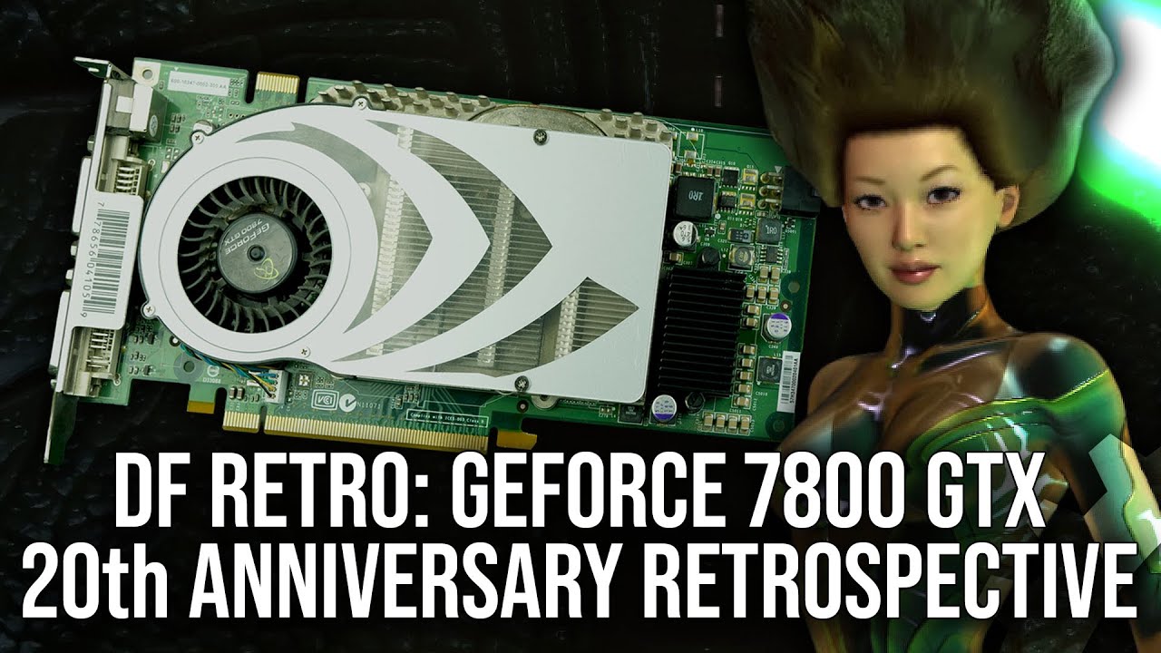 DF Retro: Nvidia GeForce 7800 GTX - 20th Anniversary Retrospective
