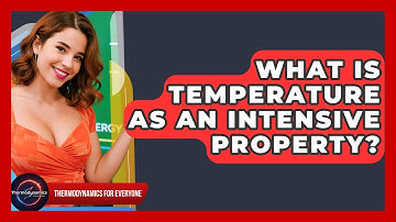 What Is Temperature As An Intensive Property? - Thermodynamics For Everyone