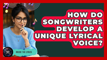 How Do Songwriters Develop A Unique Lyrical Voice? - Inside the Lyrics