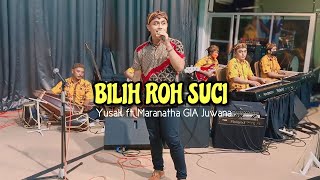BILIH ROH SUCI | Yusak ft. Maranatha GIA Juwana