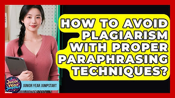 How To Avoid Plagiarism With Proper Paraphrasing Techniques? - Junior Year Jumpstart