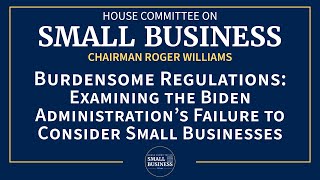 Burdensome Regulations: Examining the Biden Administration’s Failure to Consider Small Businesses