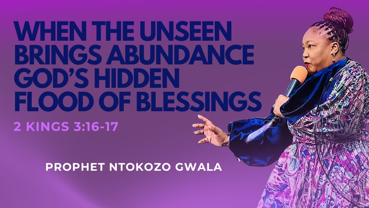 Prophet Ntokozo Gwala- When The Unseen Brings Abundance: God’s Hidden Flood Of Blessings.