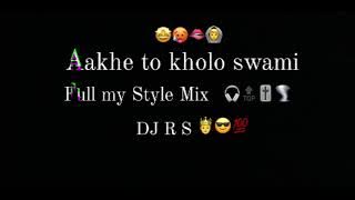 Aakhe to Kholo Swami Full My Style Mix DJ R S #remix #djrs #musicproducer