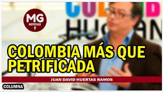 COLOMBIA MÁS QUE PETRIFICADA ❌ Columna Juan David Huertas Ramos