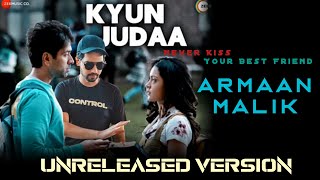 Video thumbnail of "Lyrical • Kyun Juda • Unreleased Version Armaan Malik Full Song • Never Kiss Your Best Friend"