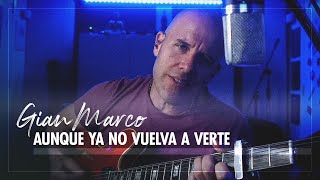 Смотреть клип Gian Marco - Aunque Ya No Vuelva A Verte