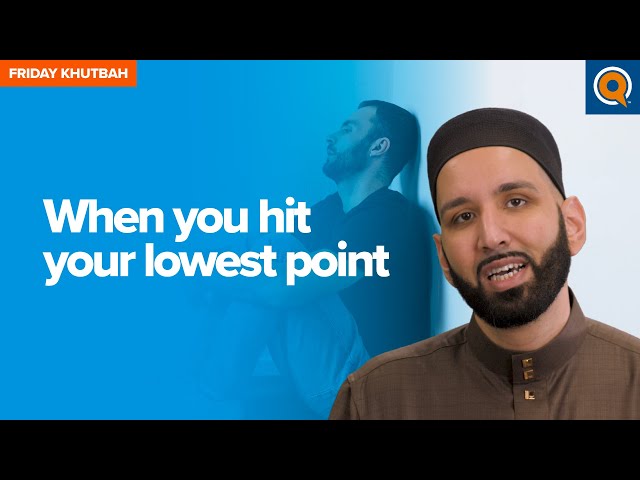 When You Hit Your Lowest Point | Khutbah by Dr. Omar Suleiman class=