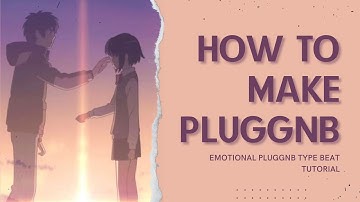 HOW TO MAKE PLUGGNB | pluggnb type beat tutorial (xangang + goyxrd + cloudbxy inspired)