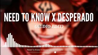 Need To Know X Desperado (Audio Edit)