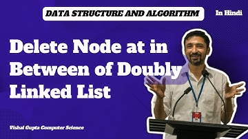 Delete Node at in Between of Doubly Linked List | Data Structure and Algorithms | Vishal Gupta