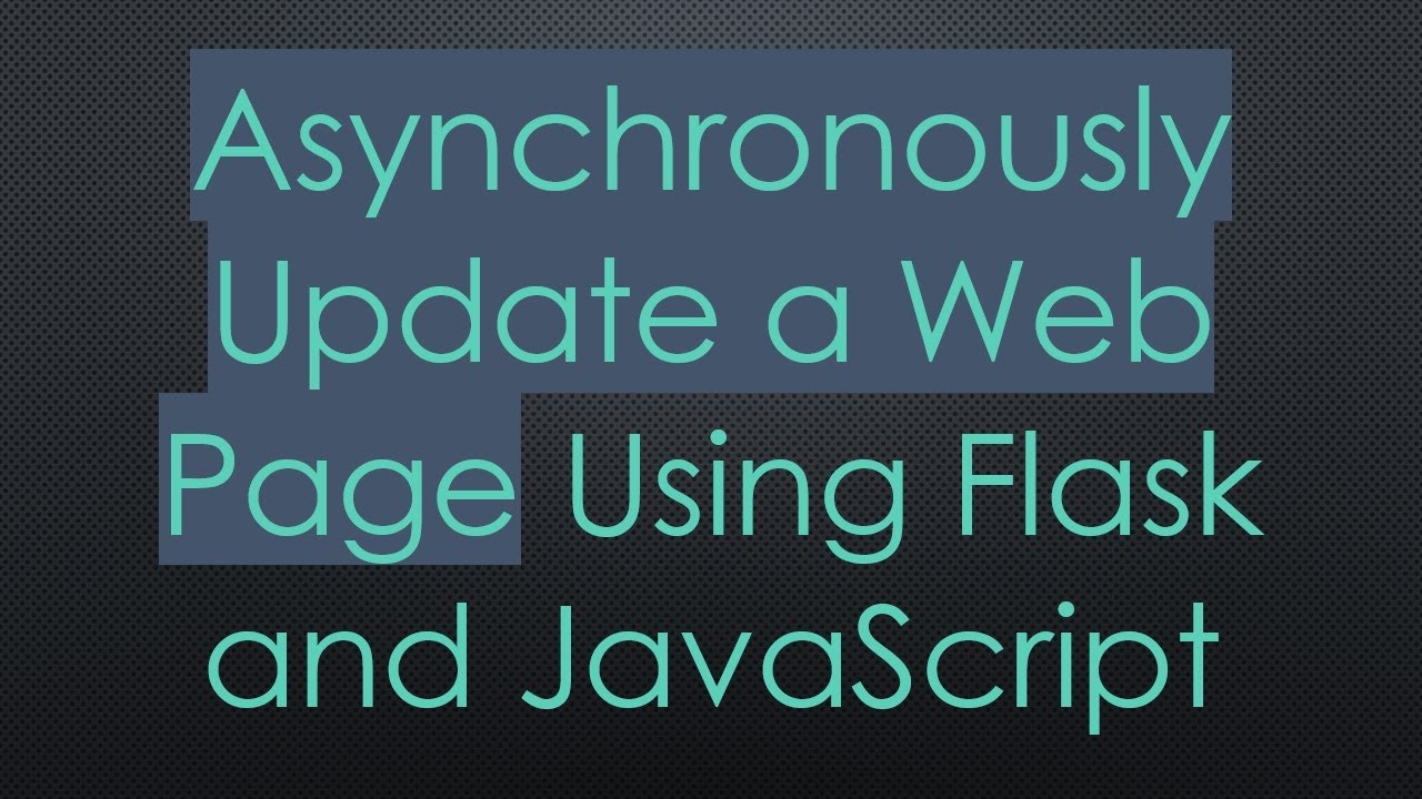 Asynchronously Update a Web Page Using Flask and JavaScript - YouTube