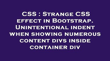 CSS : Strange CSS effect in Bootstrap. Unintentional indent when showing numerous content divs insid