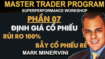 Khóa Học Mark Minervini | Phần 7: Định Giá Cổ Phiếu: Rủi Ro 100% và Những Bẫy Cổ Phiếu Rẻ