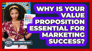 Why Is Your Value Proposition Essential For Marketing Success? - Modern Marketing Moves