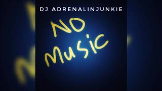 DJ Adrenalinjunkie -  No Music [Original Mix]