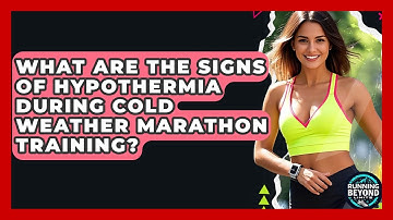 What Are The Signs Of Hypothermia During Cold Weather Marathon Training? - Running Beyond Limits