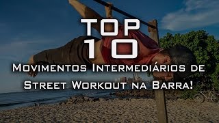 Top 10 Movimentos Intermediários de Street Workout na Barra!