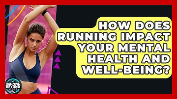 How Does Running Impact Your Mental Health And Well-being? - Running Beyond Limits