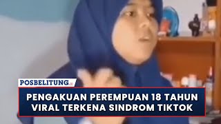 Pengakuan Perempuan 18 Tahun Viral Terkena Sindrom Tiktok Hingga Sulit Kontrol Diri
