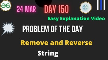 Remove and Reverse || Day-150  Problem of the day || Remove and Reverse GFG  || POTD Daily Problem