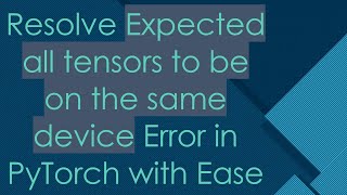 Famous Resolve Expected all tensors to be on the same device Error in PyTorch with Ease Net Worth