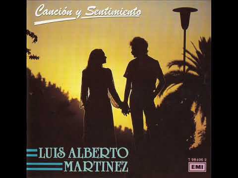 LUIS ALBERTO MARTÍNEZ - CANCIÓN Y SENTIMIENTO ( DISCO COMPLETO )