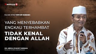 Inilah Yang menyebabkan Engkau Terhambat, Tidak Kenal dengan Allah Swt | Buya Syakur (3/3)