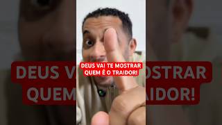 Deus vai te mostrar quem é o traidor!