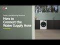 LG Washer How To Connect The Water Supply Hose LG LG Washer How To Connect The Water Supply Hose LG