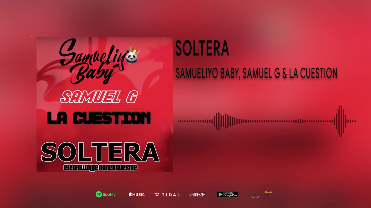Ver SOLTERA - SAMUELIYO BABY , SAMUEL G & LA CUESTIÓN (AUDIO OFICIAL) no YouTube Ver SOLTERA - SAMUELIYO BABY , SAMUEL G & LA CUESTIÓN (AUDIO OFICIAL) no YouTube