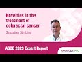 Asco 2023  expert report on novelties in the treatment of colorectal cancer by  s stintzing