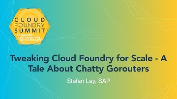Tweaking Cloud Foundry for Scale - A Tale About Chatty Gorouters - Stefan Lay, SAP