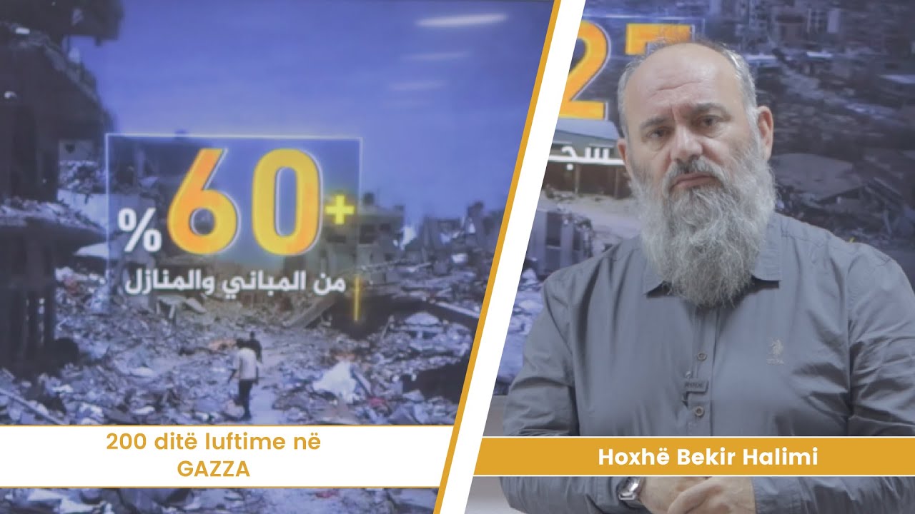 200 ditë luftime në Gazza - Hoxhë Bekir Halimi