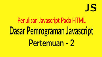 Penulisan Coding Javascript pada HTML - Pertemuan 2
