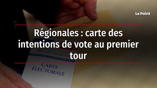 Régionales : les intentions de vote au premier tour