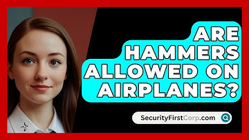 Are Hammers Allowed On Airplanes? - SecurityFirstCorp.com