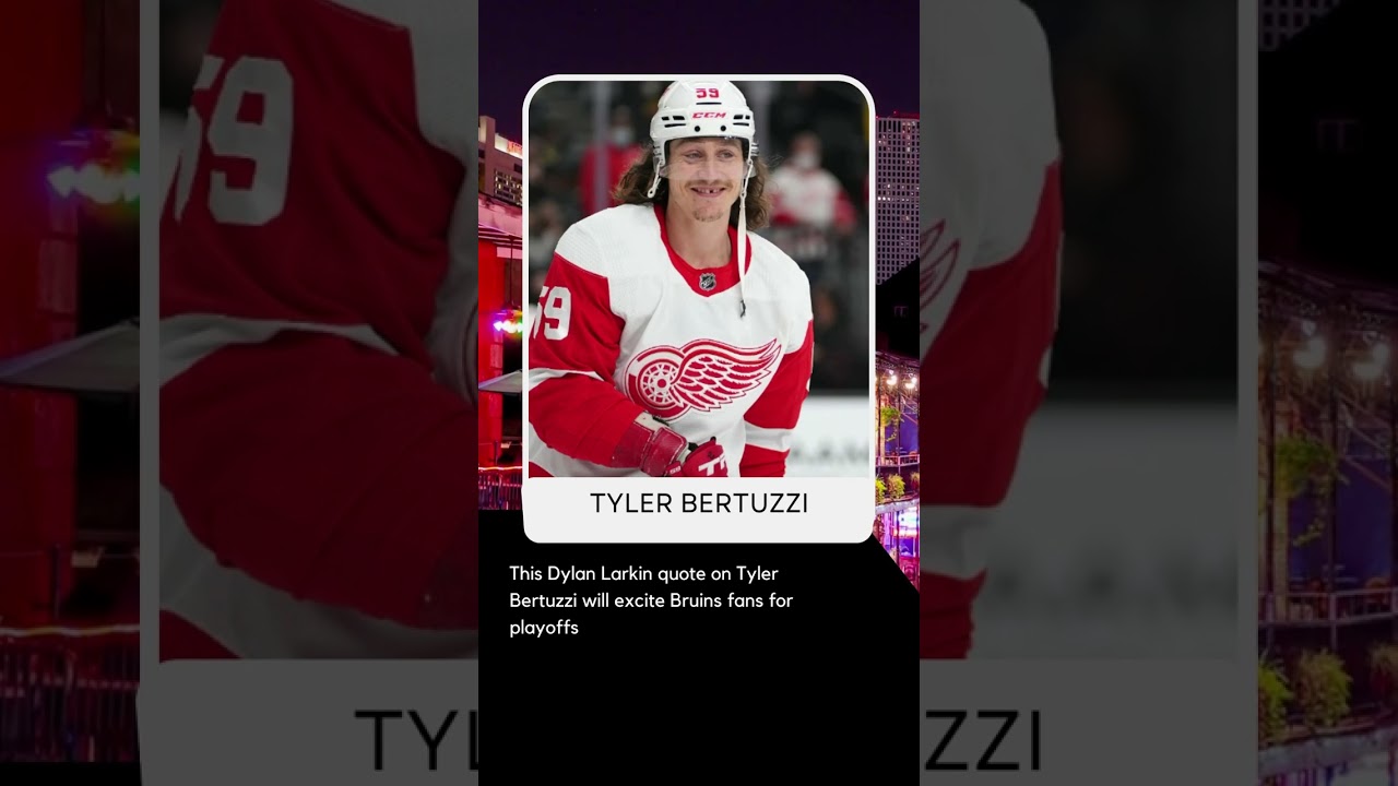 This Dylan Larkin quote on Tyler Bertuzzi will excite Bruins fans for ...