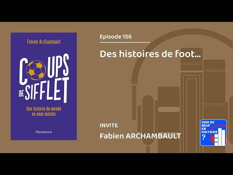 Episode 156, "Des histoires de foot", avec Fabien Archambault