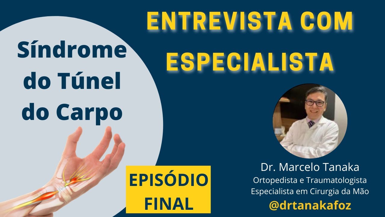 Síndrome do Túnel do Carpo - Conversa com o Especialista Dr. Marcelo Tanaka (Ep. FINAL)