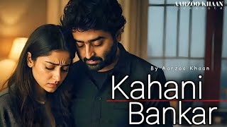 Kahani Bankar  Aarzoo Khaan  Emotional Hindi Sad Song  New Song 2026  Arijit Singh Vibe