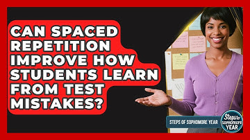 Can Spaced Repetition Improve How Students Learn From Test Mistakes? - Steps to Sophomore Year