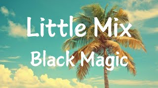 Little Mix - Black Magic - Lyrics - World Top Trending Famous Songs - Most Viewed Music Videos