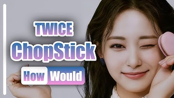 How Would TWICE Sing ChopStick - Niziu | Linedistribution