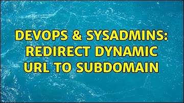 DevOps & SysAdmins: redirect dynamic url to subdomain