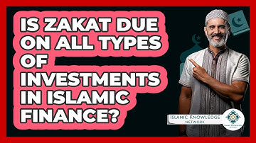 Is Zakat Due On All Types Of Investments In Islamic Finance? - Islamic Knowledge Network